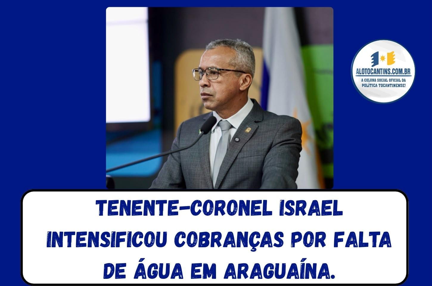 Tenente-coronel Israel intensificou cobranças por falta de água em Araguaína