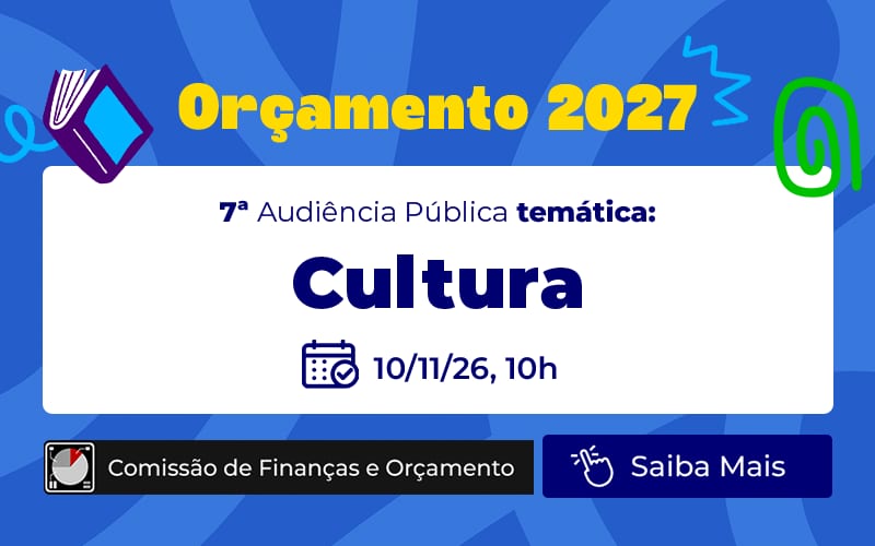Orçamento 2027: Câmara avalia recursos para cultura