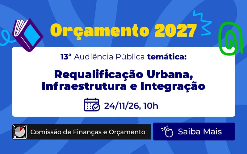 Orçamento 2027: Infraestrutura e requalificação urbana são tema de audiência