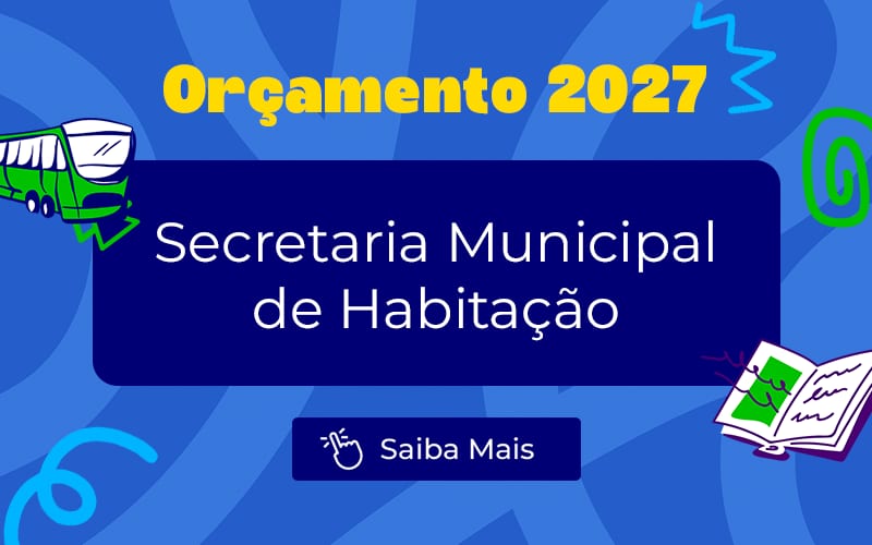 Orçamento 2027: Executivo prevê mais de R$ 1 bilhão à Secretaria Municipal de Habitação