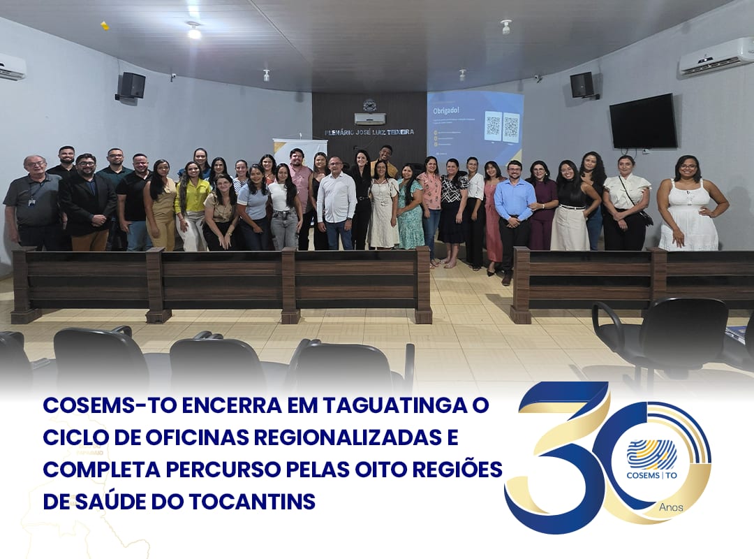 COSEMS-TO encerra em Taguatinga o ciclo de Oficinas Regionalizadas e completa percurso pelas oito Regiões de Saúde do To