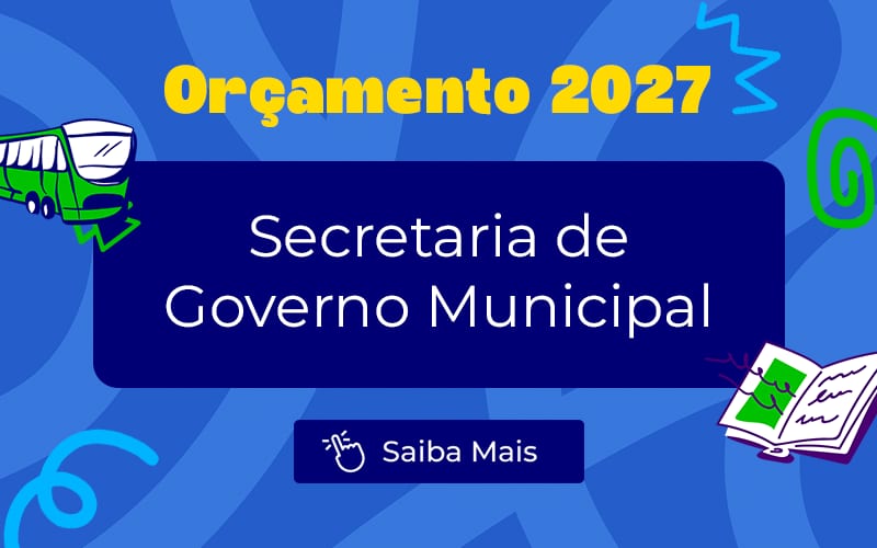 Orçamento 2027: Secretaria de Governo Municipal tem previsão de R$ 727,2 milhões