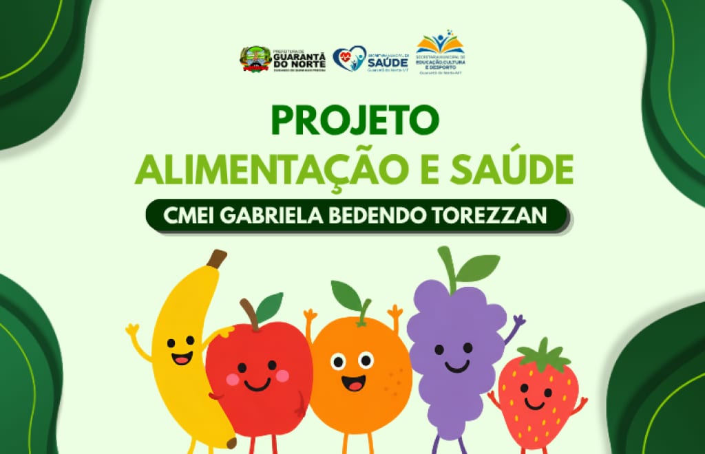 Prefeitura de Guarantã do Norte promove Projeto Alimentação e Saúde no CMEI Gabriela Bedendo Torezzan.