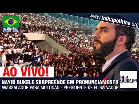 AO VIVO: NAYIB BUKELE SURPREENDE EM PRONUNCIAMENTO AVASSALADOR PARA MULTIDÃO - PRESIDENTE DE EL SALVADOR