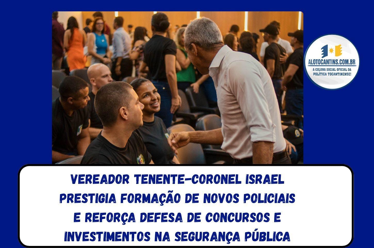 Vereador Tenente-Coronel Israel prestigia formação de novos policiais e reforça defesa de concursos e investimentos na s