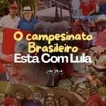 O campesinato brasileiro está com Lula!