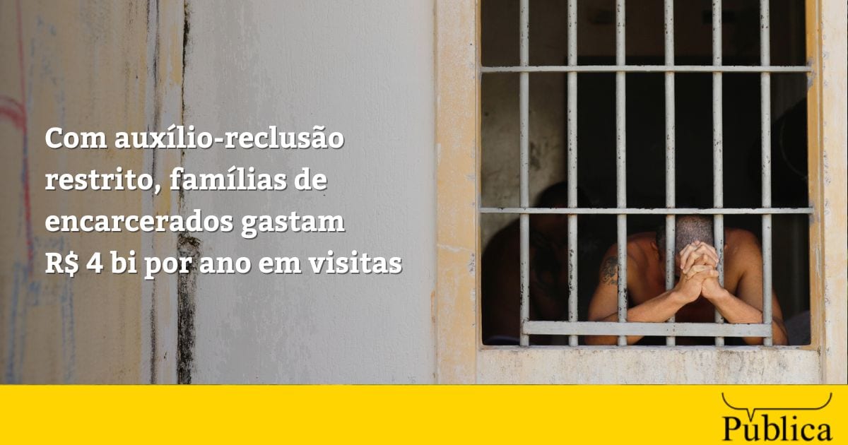 Com auxílio-reclusão restrito, famílias de encarcerados gastam R$ 4 bi por ano em visitas