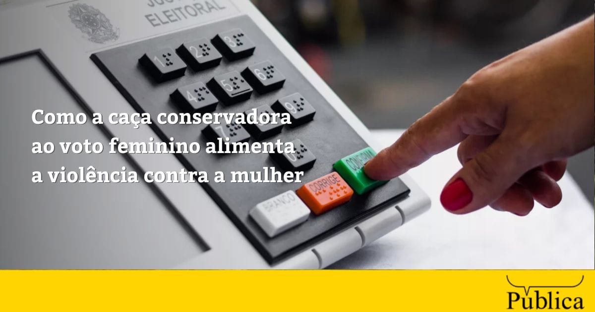 Como a caça conservadora ao voto feminino alimenta a violência contra a mulher