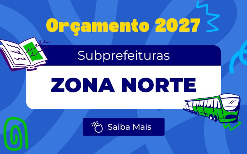 Orçamento 2027: Somadas, Subprefeituras da zona norte têm orçamento estimado em mais de R$ 421 milhões