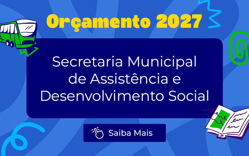 Orçamento 2027: Projeto estima R$ 3,1 bilhões para a Secretaria de Assistência e Desenvolvimento Social