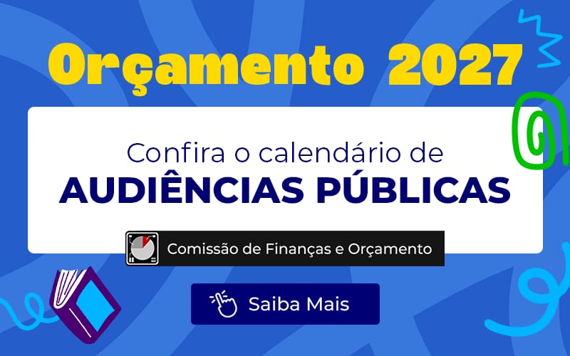 Orçamento 2027: Confira o calendário de audiências públicas que serão realizadas pela Câmara