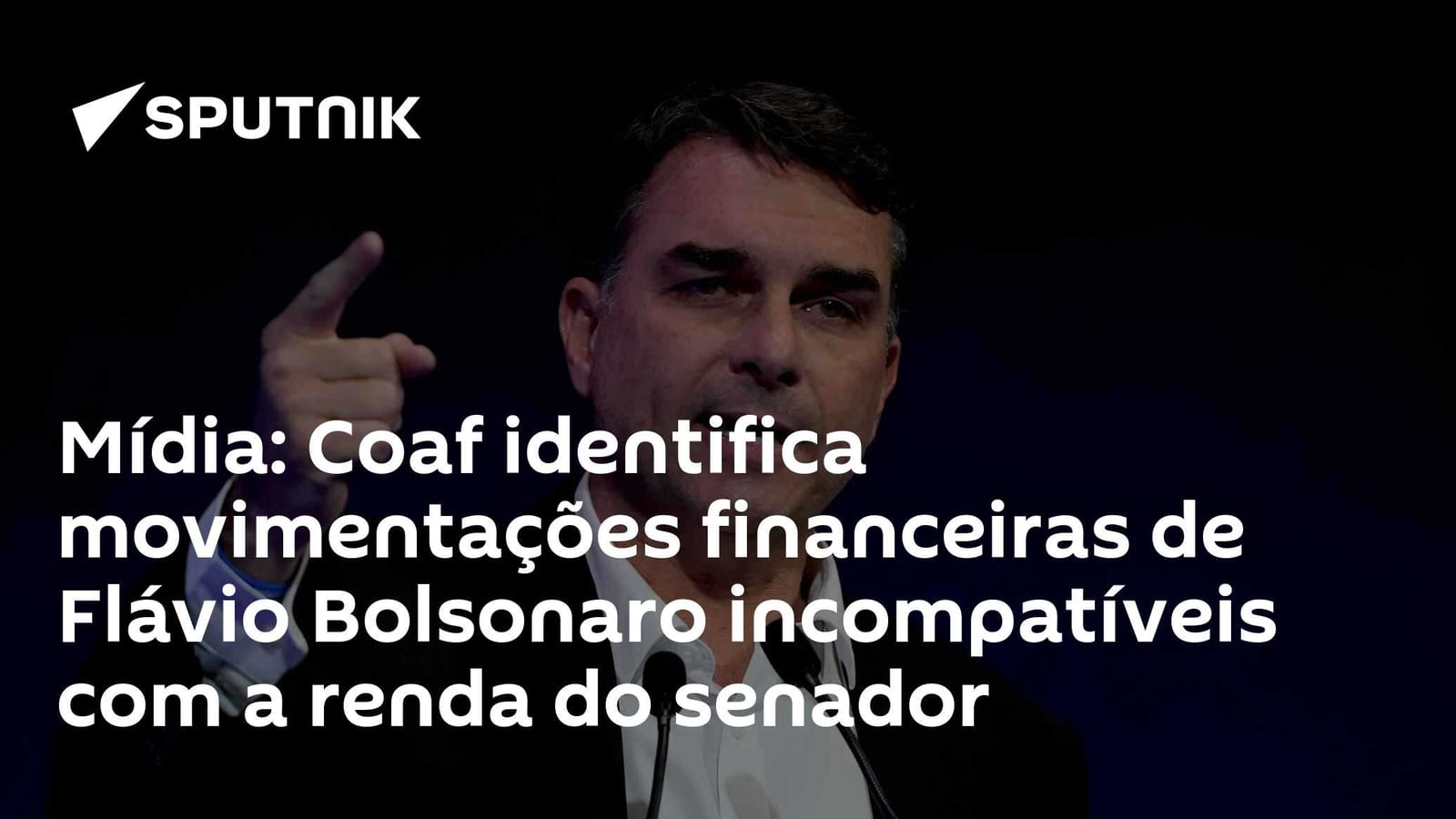Mídia: Coaf identifica movimentações financeiras de Flávio Bolsonaro incompatíveis com a renda do senador