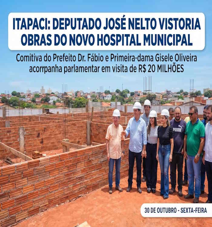 Deputado José Nelto vistoria obras de R$ 20 milhões do novo Hospital Municipal de Itapaci ao lado do prefeito Dr. Fábio