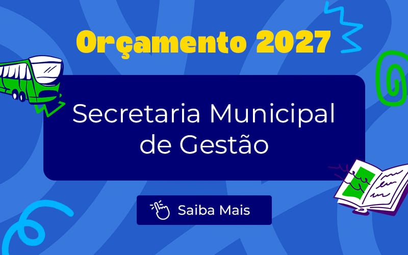 Orçamento 2027: Projeto estima R$ 530,9 milhões para a Secretaria Municipal de Gestão