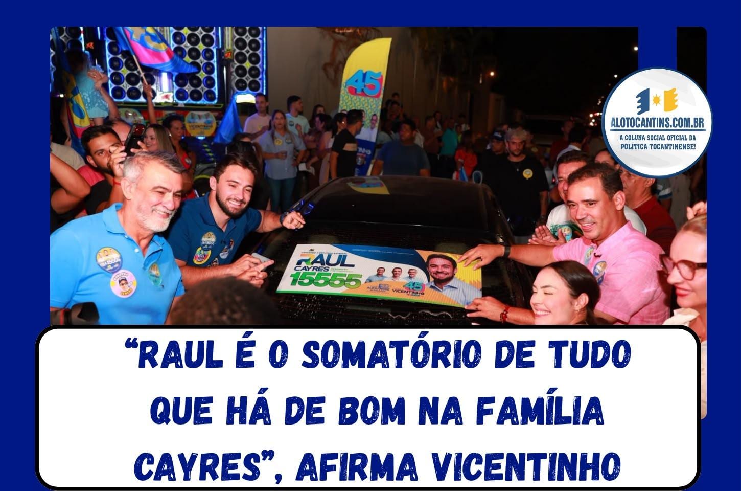 Raul é o somatório de tudo que há de bom na família Cayres”, afirma Vicentinho Júnior durante lançamento de campanha em