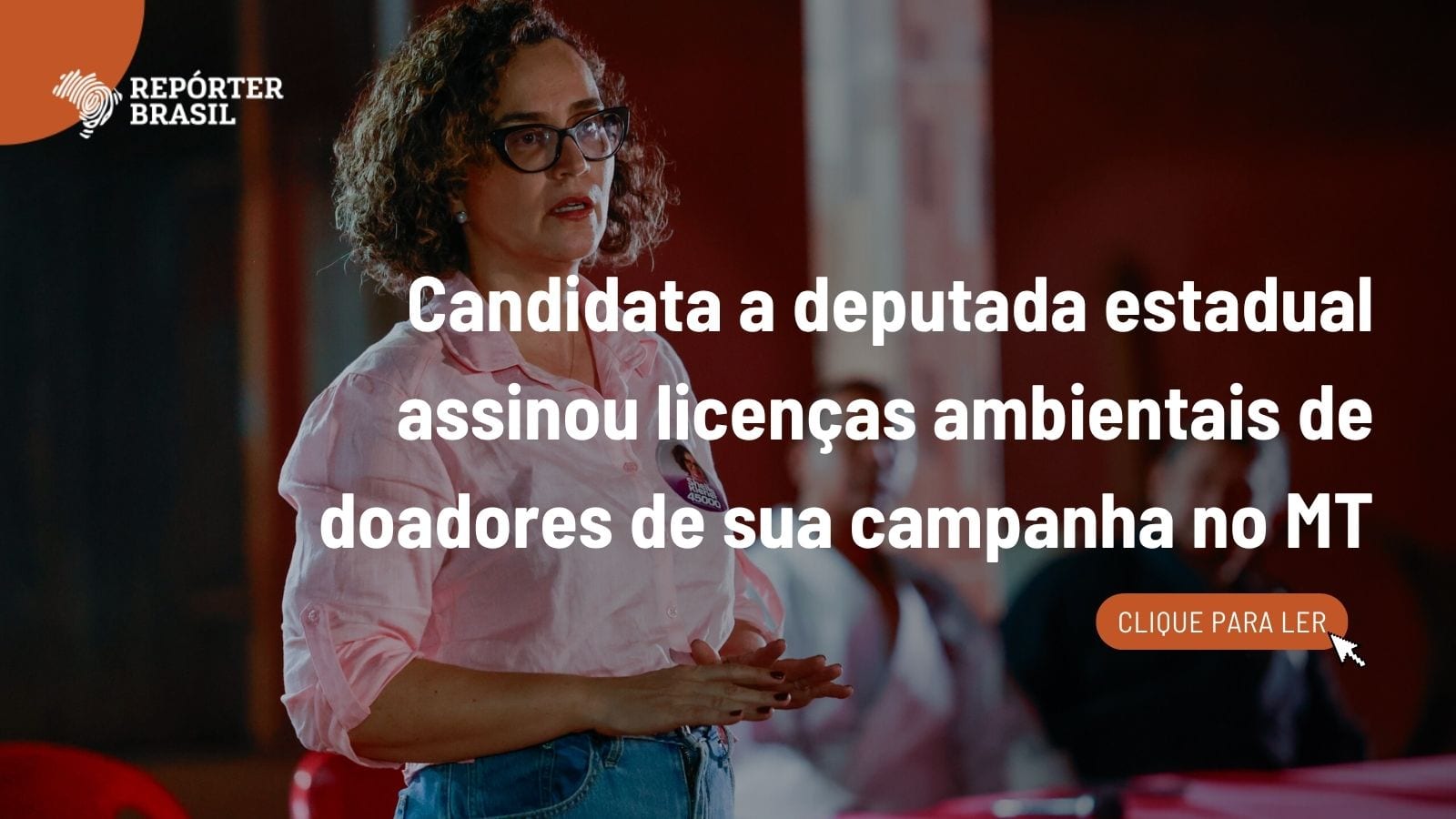 Candidata a deputada estadual assinou licenças ambientais de doadores de sua campanha no MT