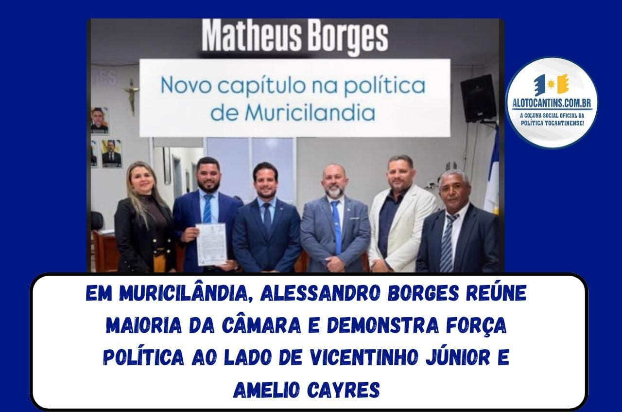 Em Muricilândia, Alessandro Borges reúne maioria da Câmara e demonstra força política ao lado de Vicentinho Júnior e Ame