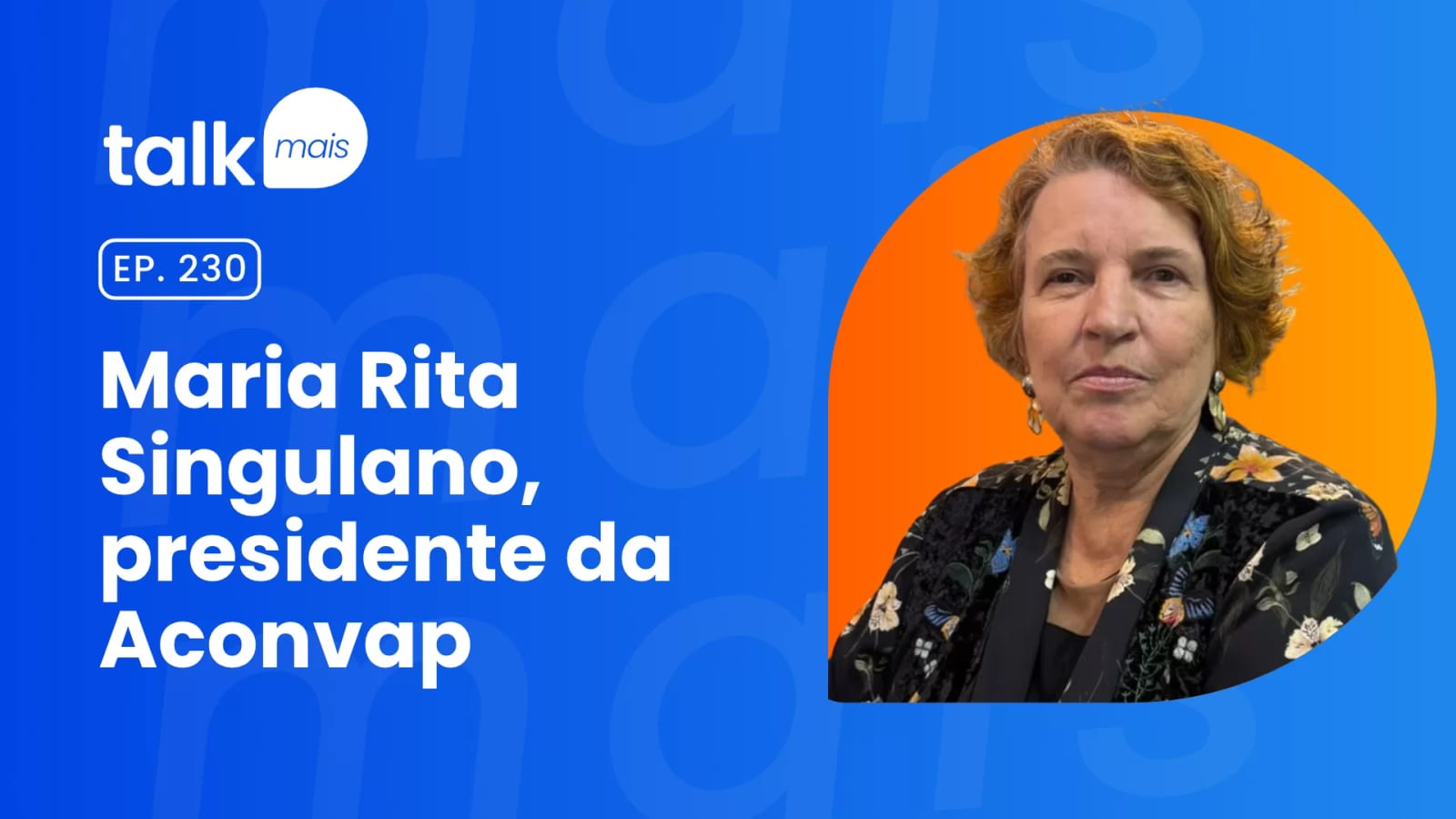 Maria Rita Singulano, presidente da Aconvap – talkmais #230