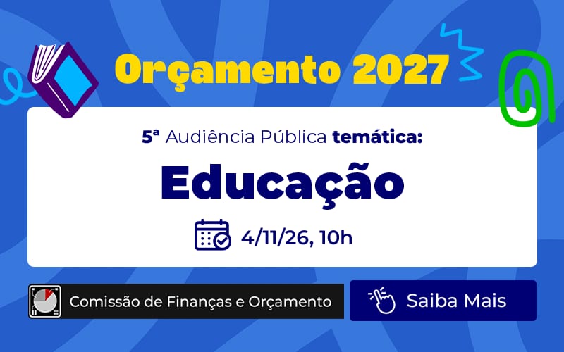 Orçamento 2027: Câmara discutirá recursos para educação