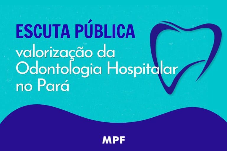 MPF fará escuta pública sobre valorização da Odontologia Hospitalar em Belém