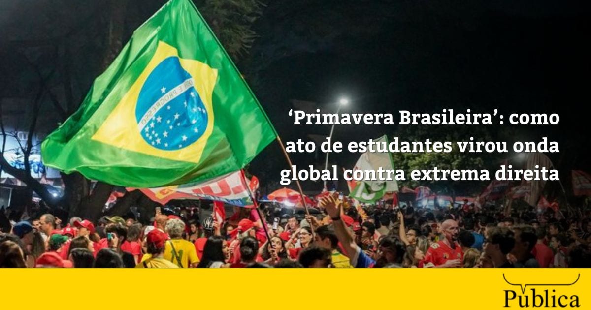 ‘Primavera Brasileira’: como ato de estudantes virou onda global contra extrema direita