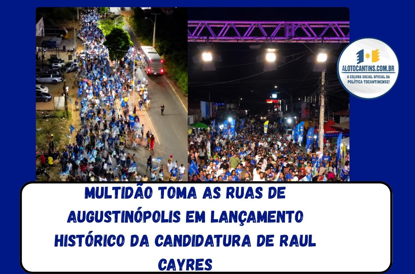 Multidão toma as ruas de Augustinópolis no lançamento de Raul Cayres