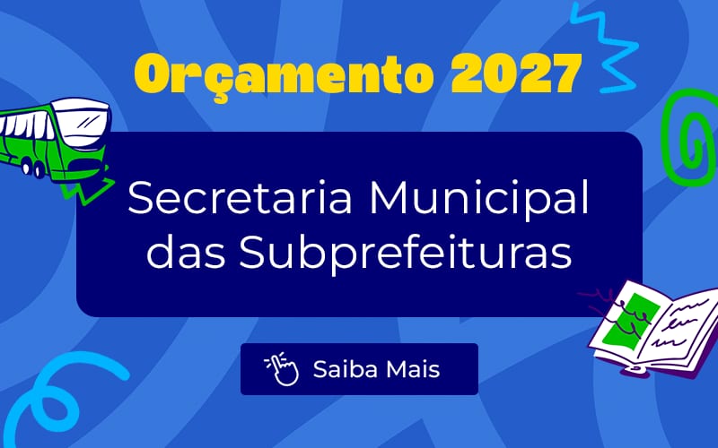 Orçamento 2027: Secretaria das Subprefeituras tem previsão de R$ 3,7 bilhões