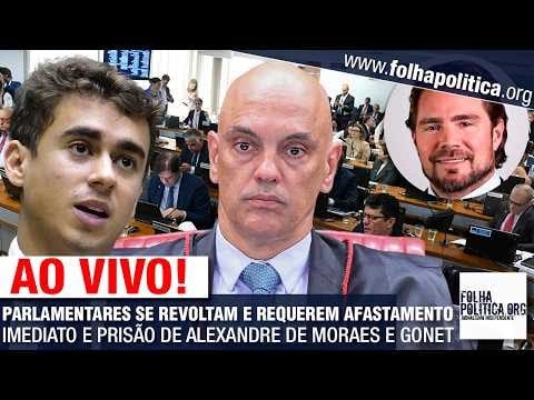 AO VIVO: PARLAMENTARES SE REVOLTAM E REQUEREM AFASTAMENTO IMEDIATO E PRISÃO DE ALEXANDRE DE MORAES E GONET