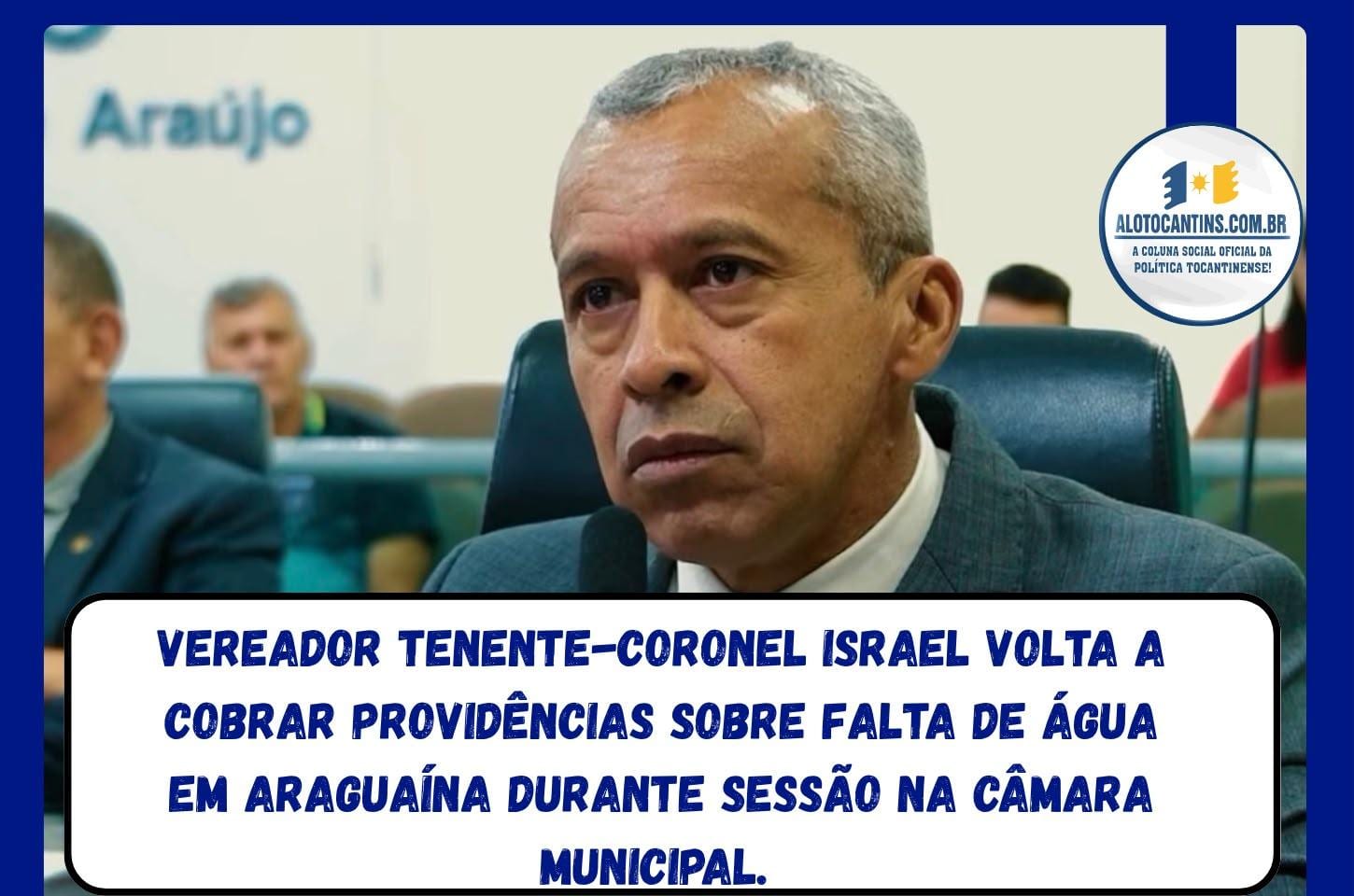 Tenente‑coronel Israel cobra ação por falta de água em Araguaína