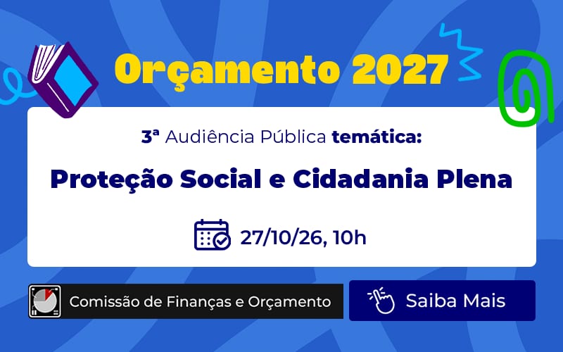 Orçamento 2027: Proteção social e cidadania será assunto de audiência no dia 27