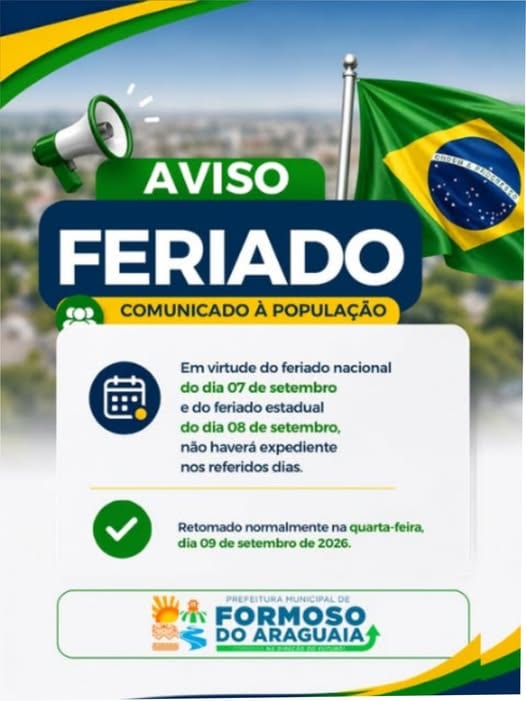 Prefeitura de Formoso do Araguaia comunica que nos dias 07 e 08 Setembro, em virtudes de feriados não haverá expediente