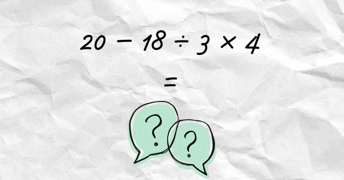 Sem calculadora: quanto dá 20 − 18 ÷ 3 × 4? Ordem pode mudar o resultado!