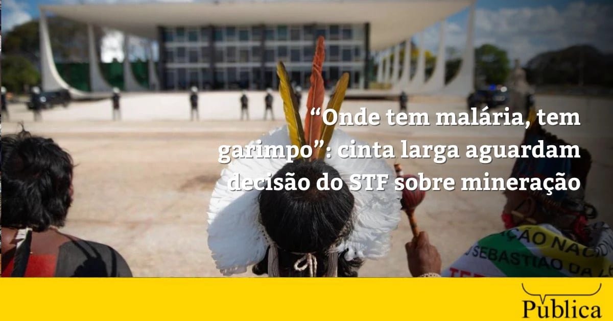 STF julga Mandado que pode regular mineração nas terras Cinta Larga