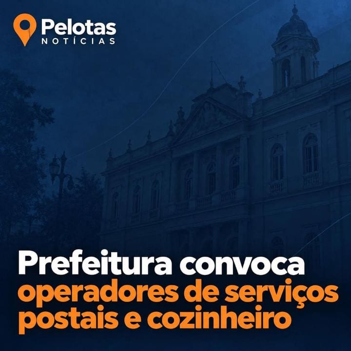 PREFEITURA DE PELOTAS CONVOCA NOVE CANDIDATOS PARA OS CARGOS DE OPERADOR DE SERVIÇOS POSTAIS E COZINHEIRO