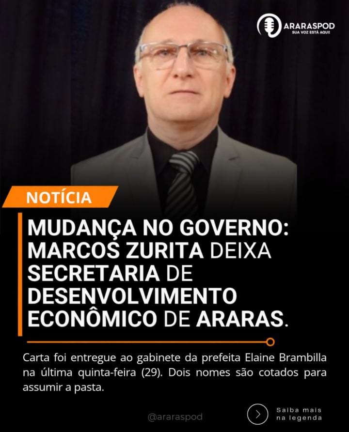 Marcos Zurita pede exoneração e deixa Secretaria de Desenvolvimento Econômico de Araras.