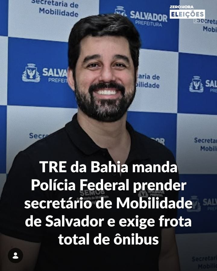 EM SALVADOR O Tribunal Regional Eleitoral da Bahia (TRE-BA) ordenou que a Polícia Federal prenda o secretário de Mobili