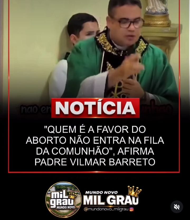 “QUEM É A FAVOR DO AB*RTO NÃO ENTRA NA FILA DA COMUNHÃO”, AFIRMA PADRE VILMAR BARRETO