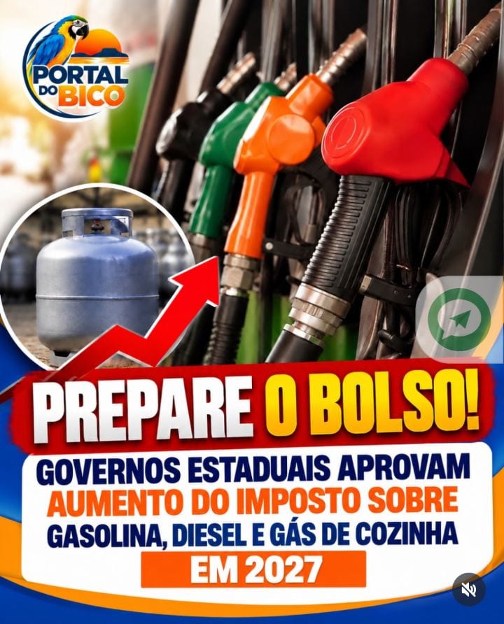 PREPARE O BOLSO! GOVERNOS ESTADUAIS APROVAM AUMENTO DO IMPOSTO SOBRE GASOLINA, DIESEL E GÁS DE COZINHA EM 2027