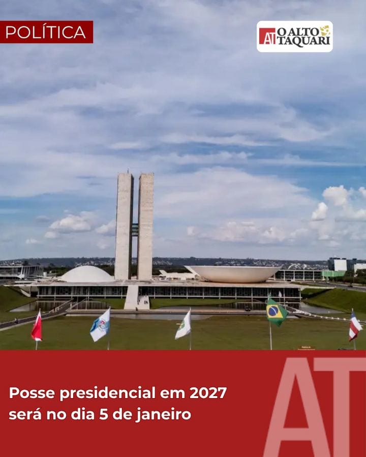 POLÍTICA | A partir de 2027, a posse do presidente da República e de governadores não será mais no dia 1º de janeiro.