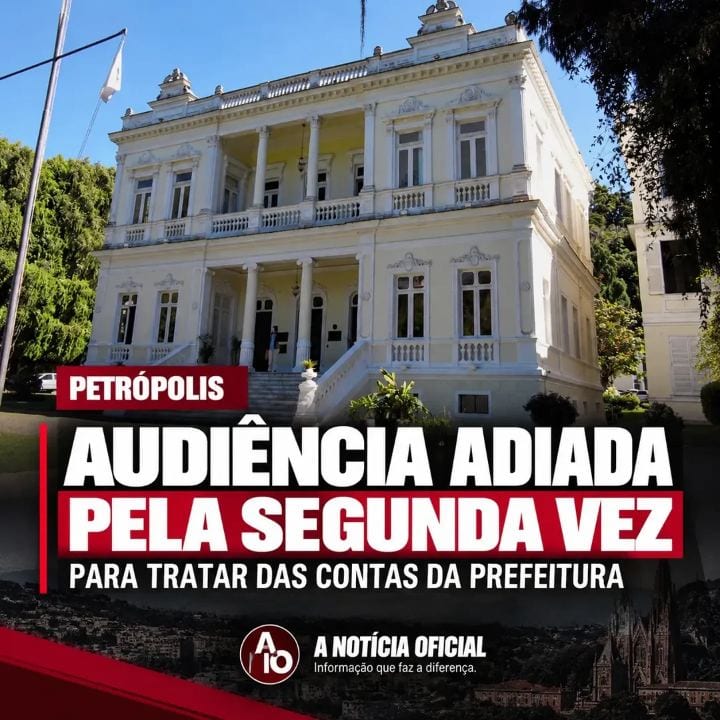 CONTAS DA PREFEITURA DE PETRÓPOLIS: AUDIÊNCIA É ADIADA PELA SEGUNDA VEZ