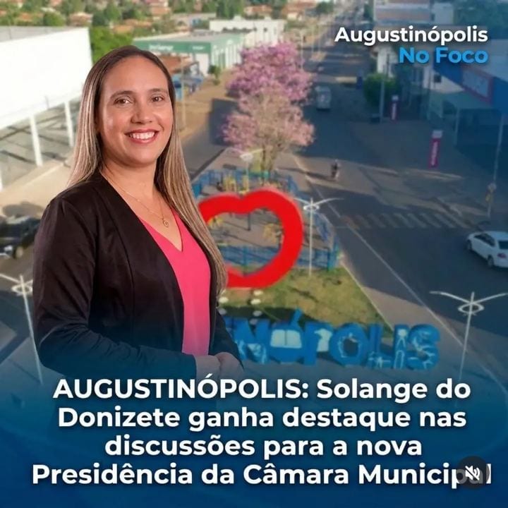 AUGUSTINÓPOLIS: Solange do Donizete ganha destaque nas discussões para a nova Presidência da Câmara Municipal