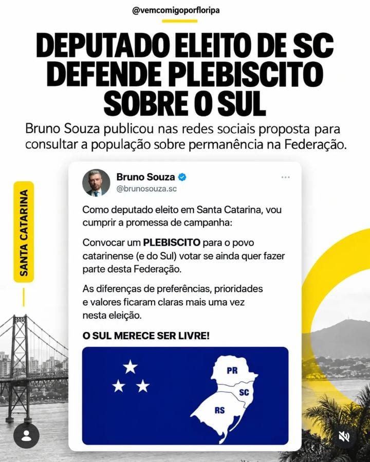 DEPUTADO ELEITO DE SC DEFENDE PLEBISCITO PARA O SUL DECIDIR SE QUER CONTINUAR NO BRASIL