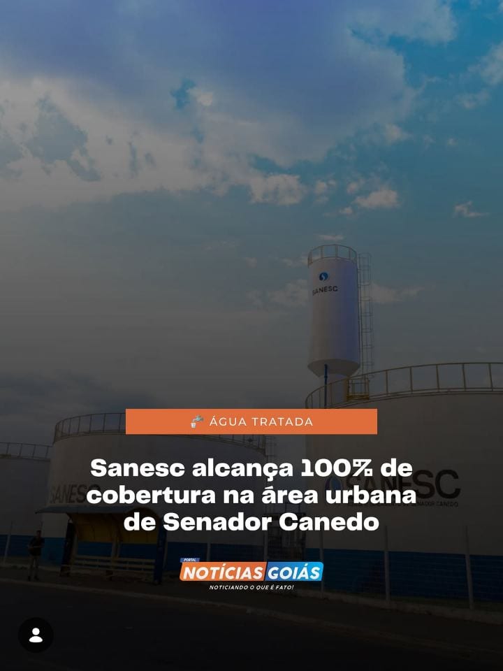 Senador Canedo alcançou 100% de cobertura da área urbana com abastecimento de água tratada, segundo informações da Sanes