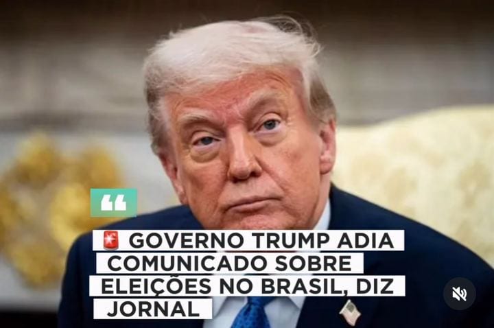 GOVERNO TRUMP ADIA COMUNICADO SOBRE ELEIÇÕES NO BRASIL, DIZ JORNAL