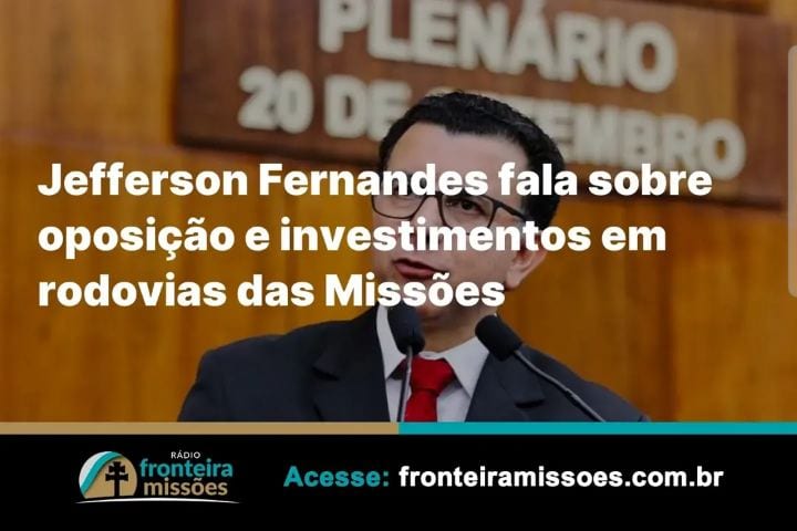 Jefferson Fernandes diz que atuará na oposição e pede investimentos em rodovias das Missões