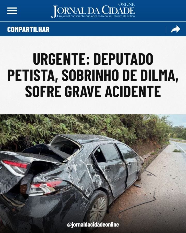 DEPUTADO PETISTA, SOBRINHO DE DILMA, SOFRE GRAVE ACIDENTE