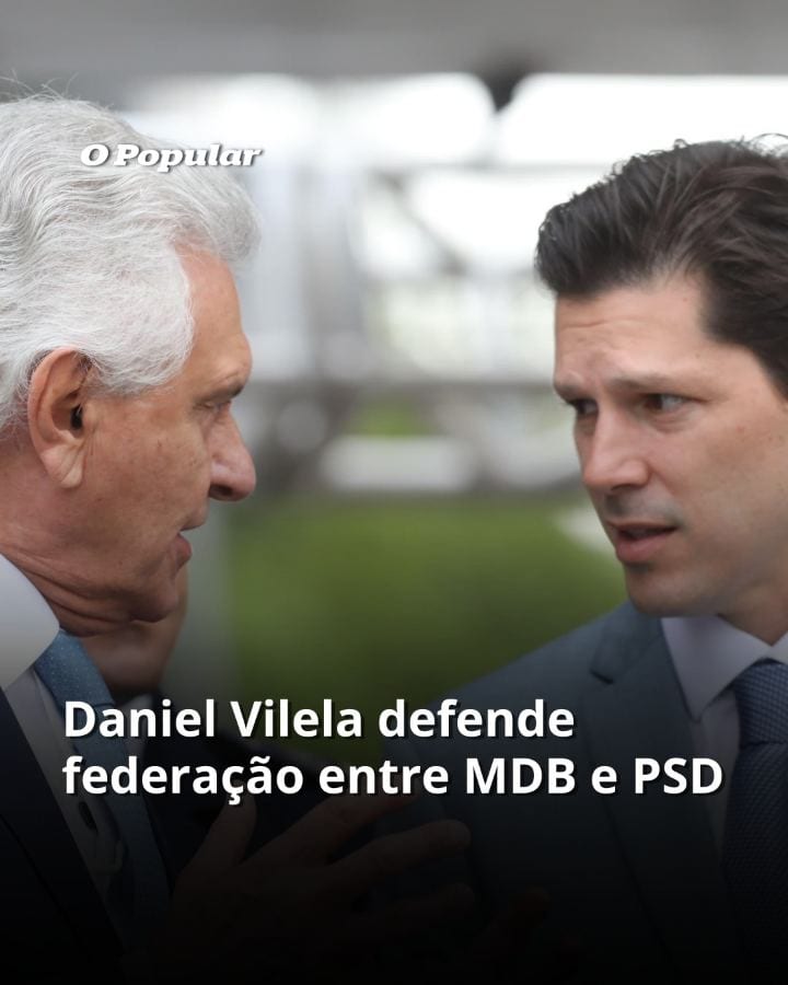 Daniel Vilela defende federação nacional entre MDB e PSD