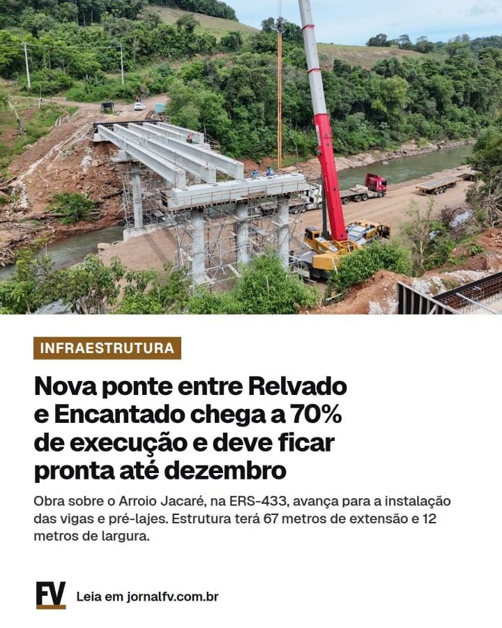INFRAESTRUTURA | Nova ponte entre Relvado e Encantado chega a 70% e deve ficar pronta em dezembro