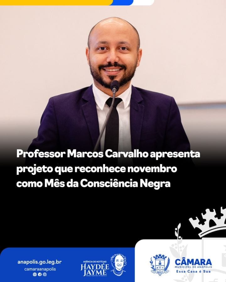 Vereador Marcos Carvalho apresenta projeto que institui Mês da Consciência Negra em Anápolis