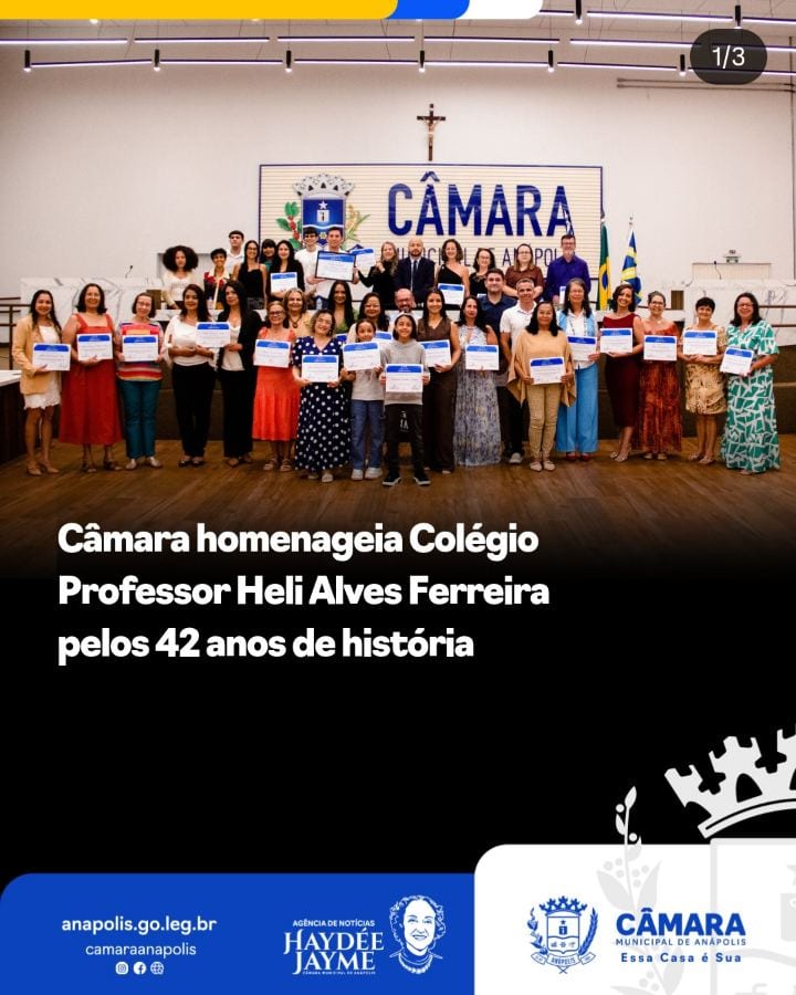 A Câmara Municipal de Anápolis realizou uma homenagem ao Colégio Estadual Professor Heli Alves Ferreira, por meio de uma